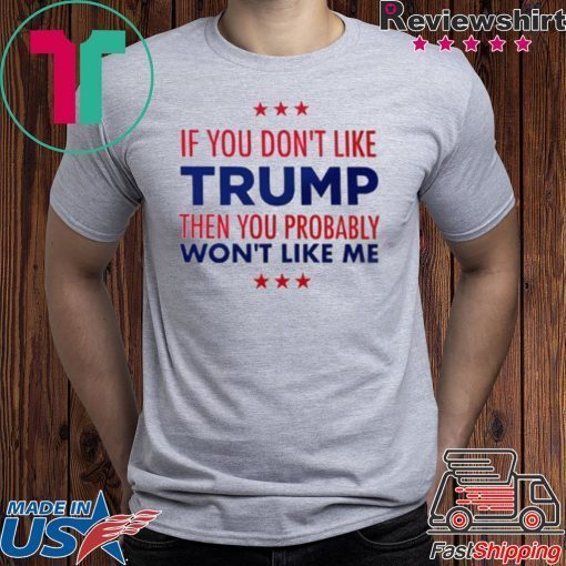 If You Don't Like Trump Tee Shirt