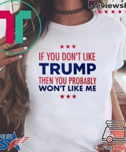 If You Don't Like Trump Tee Shirt