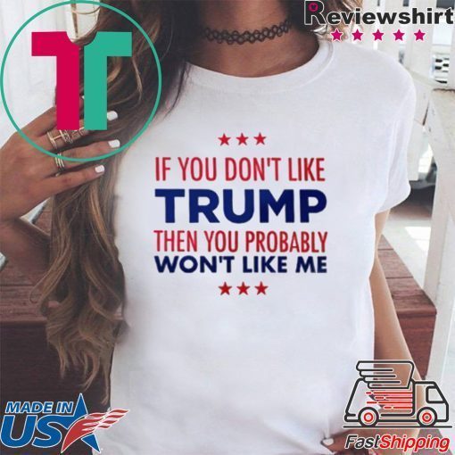 If You Don't Like Trump Tee Shirt