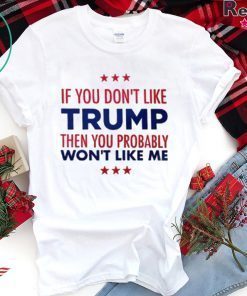 If You Don't Like Trump Tee Shirt