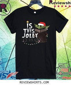 Is This Jolly Enough Baby Yoda Christmas Tee Shirt