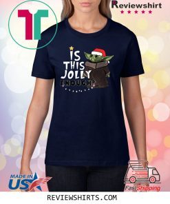 Is This Jolly Enough Baby Yoda Christmas Tee Shirt