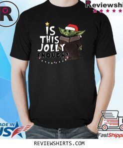 Is This Jolly Enough Baby Yoda Christmas Tee Shirt