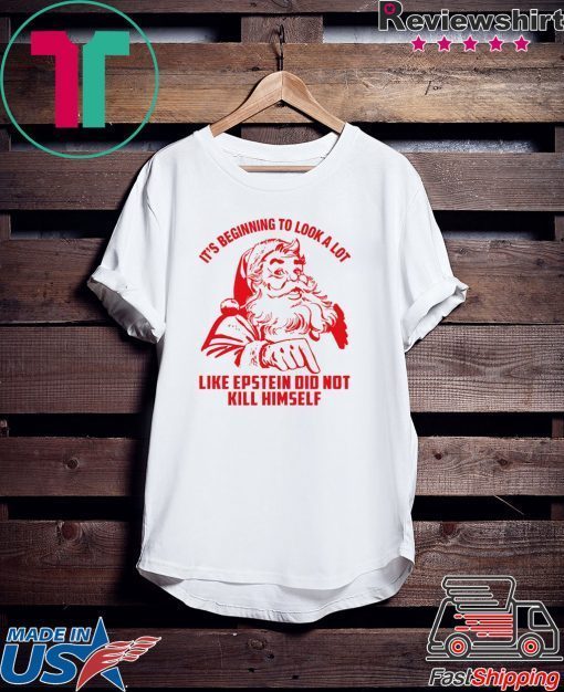 It’s Beginning To Look A Lot Like Epstein Didn’t Kill Himself Christmas Shirt