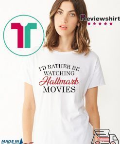 I’d rather be watching Hallmark movies T-Shirt