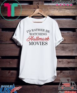 I’d rather be watching Hallmark movies T-Shirt