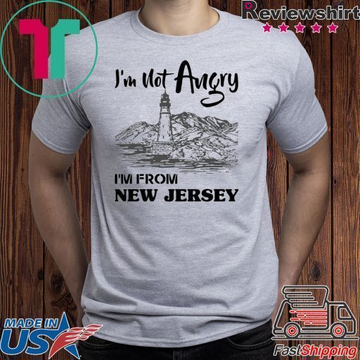 I’m Not Angry I’m From New Jersey Shirt