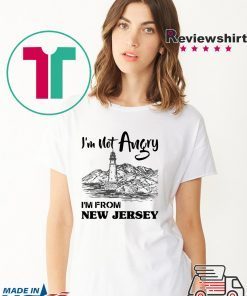 I’m Not Angry I’m From New Jersey Shirt