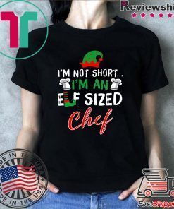 I’m Not Short I’m An Elf Sized Chef Shirt