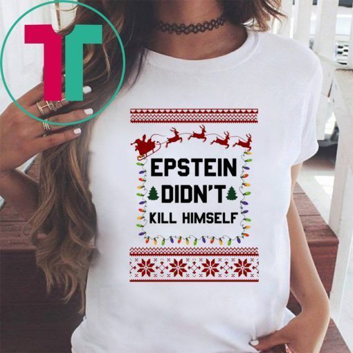 Jeffrey Epstein Didn’t Kill Himself Christmas Xmas T-Shirt