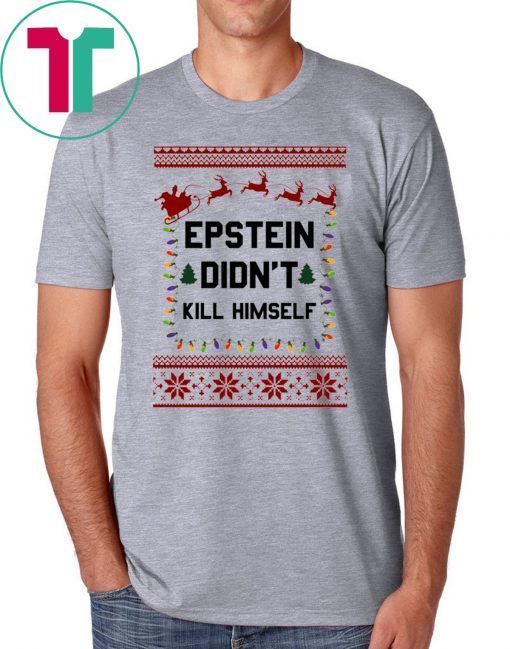 Jeffrey Epstein Didn’t Kill Himself Christmas Xmas T-Shirt