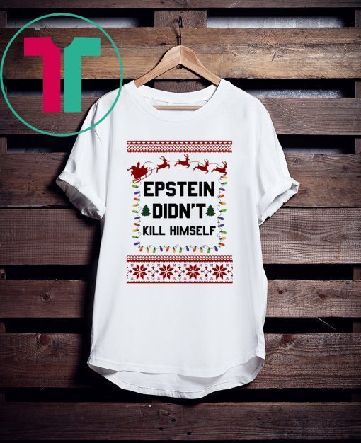 Jeffrey Epstein Didn’t Kill Himself Christmas Xmas T-Shirt