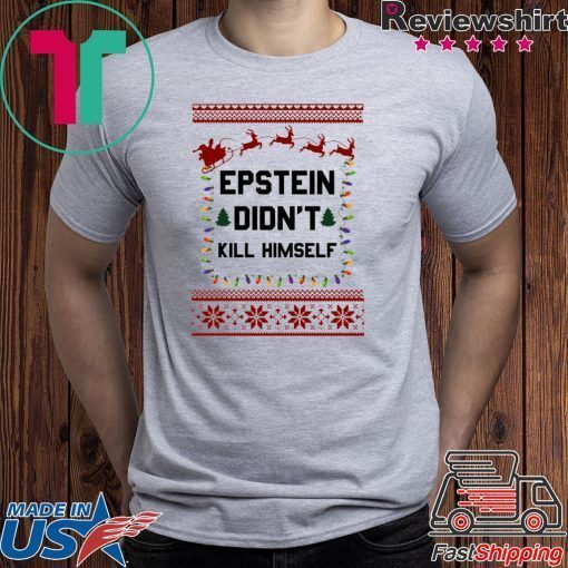 Jeffrey Epstein Didn’t Kill Himself Christmas Shirt