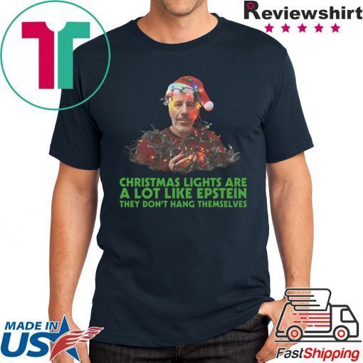 Jeffrey epstein christmas lights are a lot like epstein they don’t hang themselves shirt