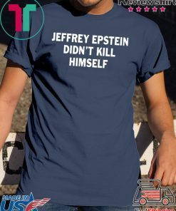 Jeffrey epstein didn’t kill himself original T-Shirts