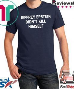Jeffrey epstein didn’t kill himself shirt