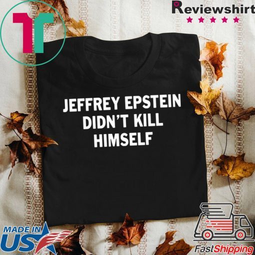 Jeffrey epstein didn’t kill himself 2020 T-shirts