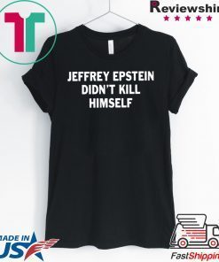 Jeffrey epstein didn’t kill himself Gift T-Shirt