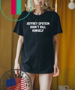 Jeffrey epstein didn’t kill himself original T-Shirts