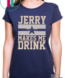 Jerry Makes me drink shirt