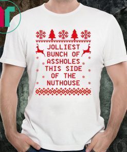 Jolliest Bunch of Asssholes This Side of The Nuthouse Ugly Tee Shirt