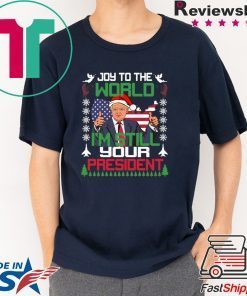 Joy To The World I’m Still Your President Trump Christmas Shirt