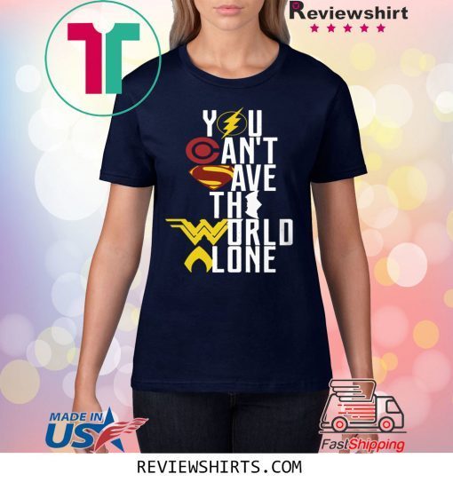 Justice League You can’t save the world alone tee shirt