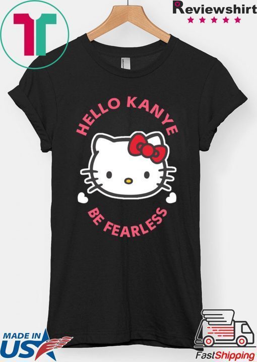 Kanye West Kitty Cat Hello Kanye Be Fearless Shirt