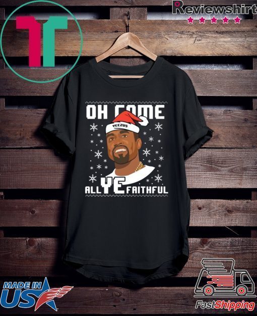 Kanye West Oh come All Ye faithful Christmas T-Shirt