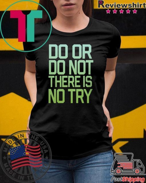 Ladies There Is No Try Star Wars Shirt