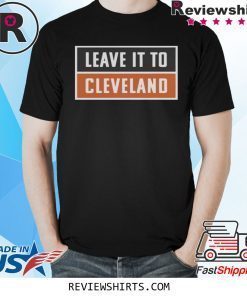 Leave It To Cleveland, Brown T-Shirt - Cleveland Browns TShirt