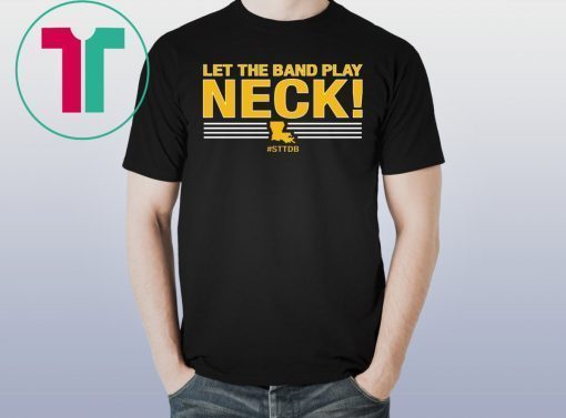 Let The Band Play Neck T-Shirt