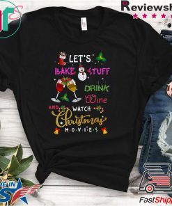 Let’s Bake Stuff Drink Wine And Watch Christmas Movies T-Shirt