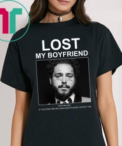 Lost My Boyfriend Post Malone If You Find Him Or Look T-Shirt