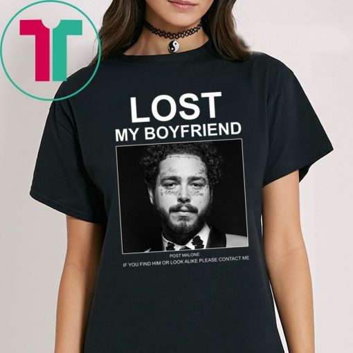 Lost My Boyfriend Post Malone If You Find Him Or Look T-Shirt