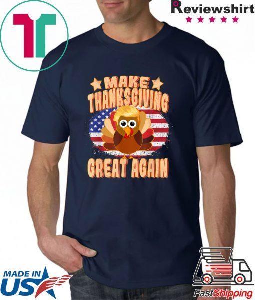 Make Thanksgiving Great Again Thanksgiving Trump Turkey T-Shirt