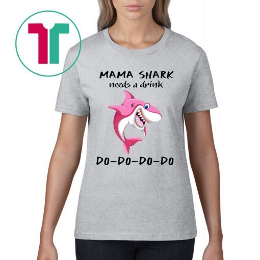Mama Shark needs a drink t-shirt