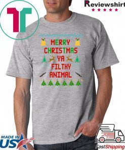 Merry Christmas Ya Filthy Animal Shirt