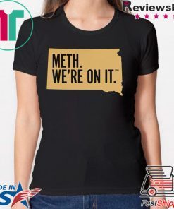 Meth. We're On It Shirt