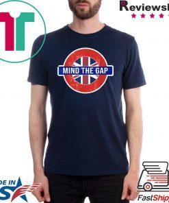 Mind the Gap T-shirt - Funny Saying from the London Subway T-Shirt