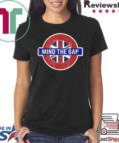 Mind the Gap T-shirt - Funny Saying from the London Subway T-Shirt