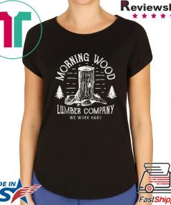 Morning Wood T shirt Lumber Company Funny Camping Carpenter T-Shirt