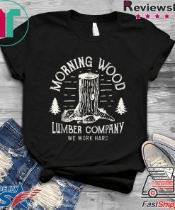Morning Wood T shirt Lumber Company Funny Camping Carpenter T-Shirt