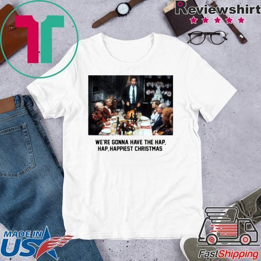 National Lampoon Christmas Vacation We’re Gonna Have The Hap Hap Happiest Christmas Shirt