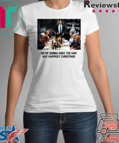 National Lampoon Christmas Vacation We’re Gonna Have The Hap Hap Happiest Christmas Shirt