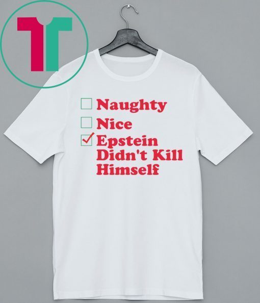 Naughty Nice Epstein Didn’t Kill himself Christmas Xmas TShirt