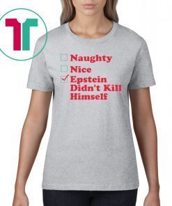 Naughty Nice Epstein Didn’t Kill himself Christmas Xmas TShirt