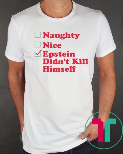 Naughty Nice Epstein Didn’t Kill himself Christmas Xmas TShirt