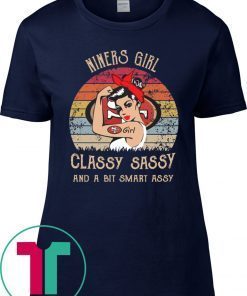 Niners girl classy sassy and a bit smart assy t-shirt