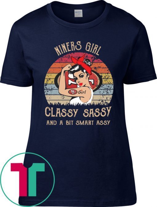 Niners girl classy sassy and a bit smart assy t-shirt